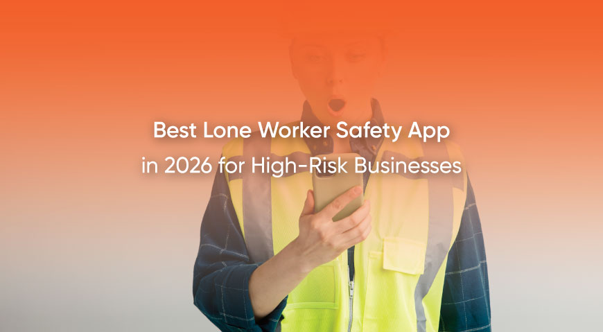 Best Lone Worker Safety App in 2026 for High-Risk Businesses